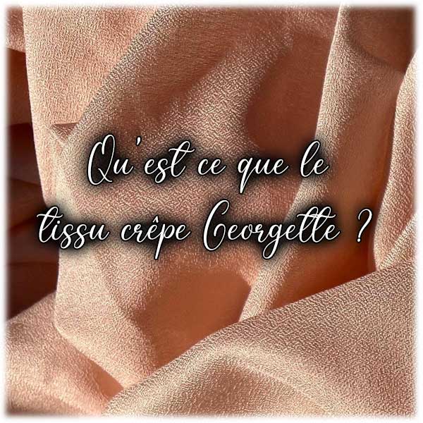 Qu'est ce que le tissu crêpe Georgette ?