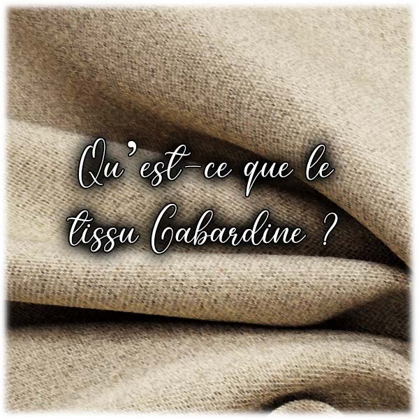 Qu’est-ce que le tissu gabardine ?