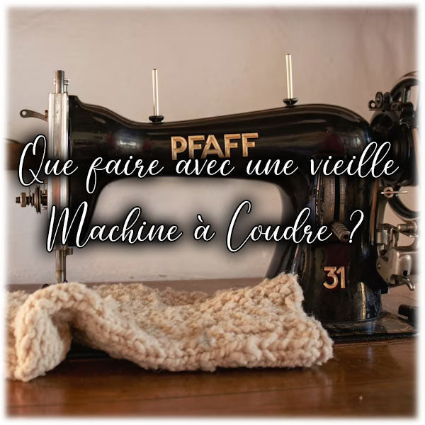 Que faire avec une vieille Machine à Coudre ?