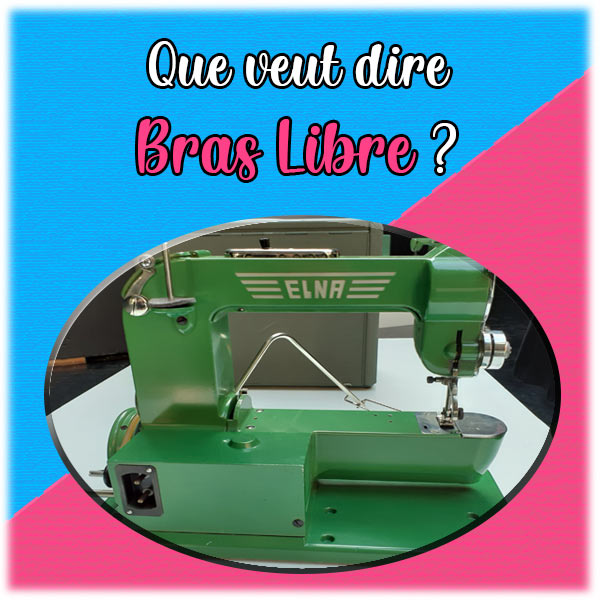 Que veut dire bras libre pour une machine à coudre ?