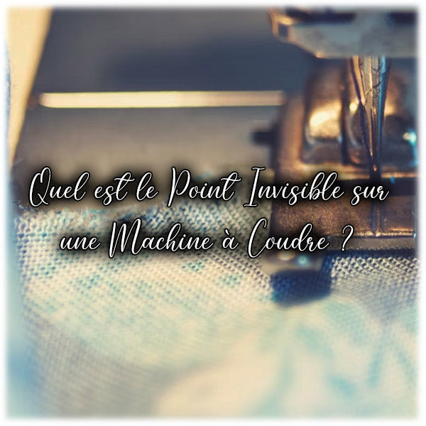 Quel est le Point Invisible sur une Machine à Coudre ?
