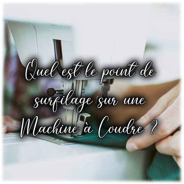 Quel est le point de surfilage sur une Machine à Coudre ?