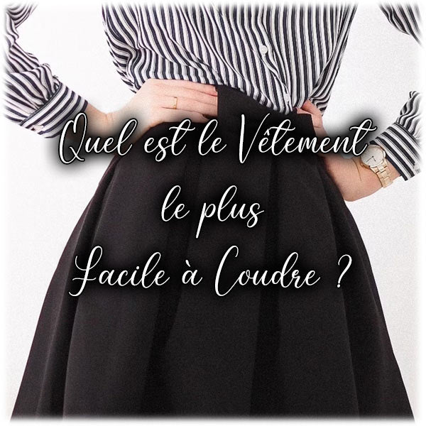 Quel est le vêtement le plus facile à coudre ?