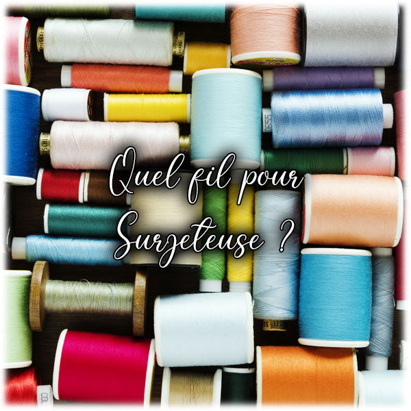 Quel fil pour Surjeteuse ?