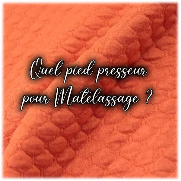 Quel pied presseur pour Matelassage ?