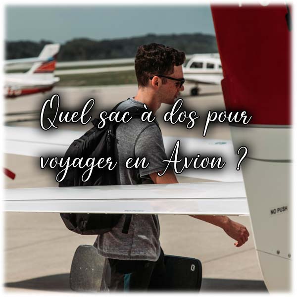 Quel sac à dos pour voyager en Avion ?
