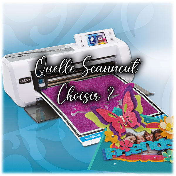 Quelle Scanncut choisir ?