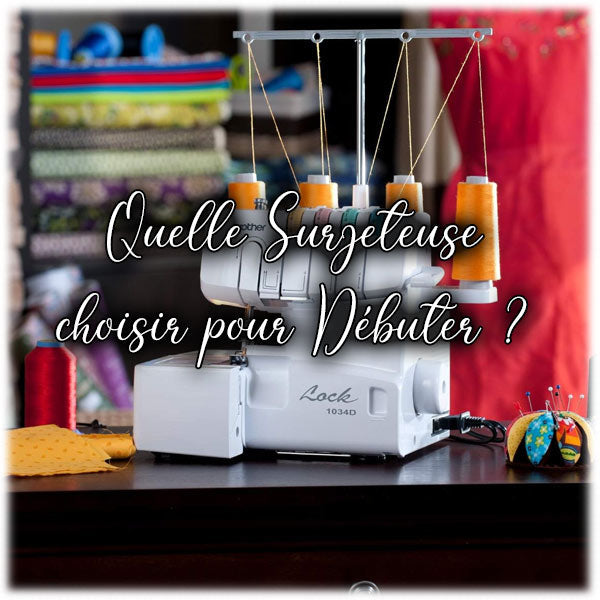 Quelle Surjeteuse choisir pour Débuter ?