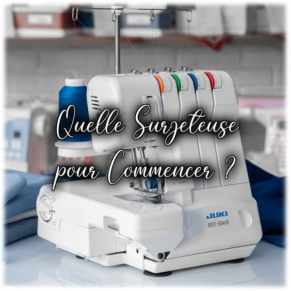 Quelle Surjeteuse pour Commencer ?