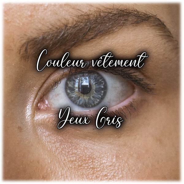 Quelle couleur de vêtement fait ressortir les Yeux Gris ?