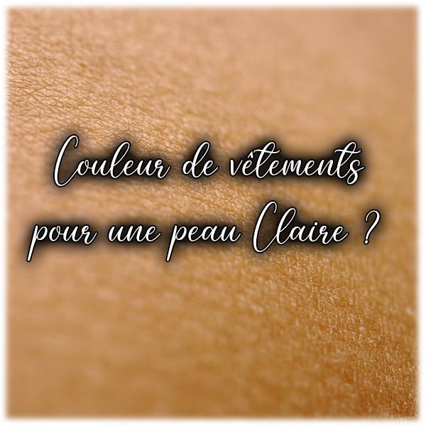 Quelle couleur de vêtements pour peau claire ?