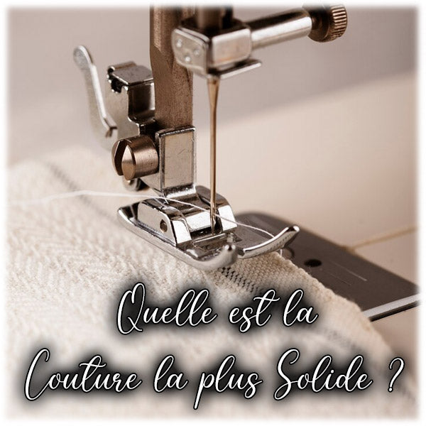 Quelle est la Couture la plus Solide ?
