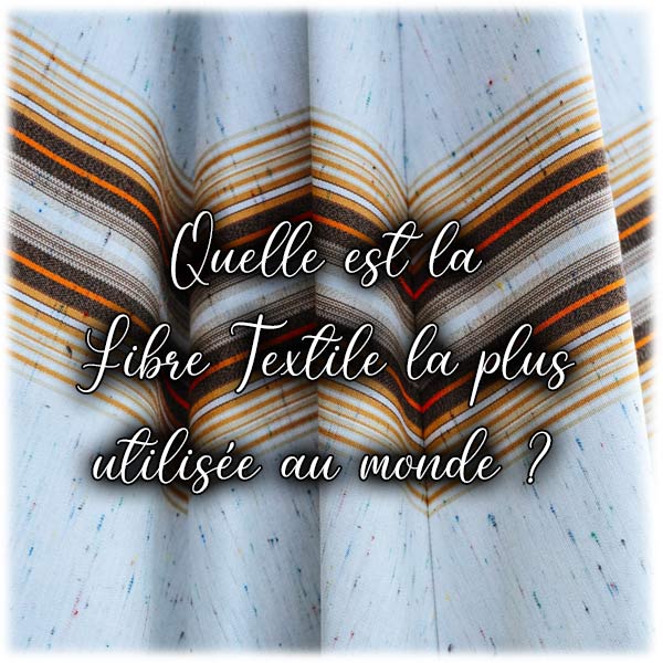 Quelle est la Fibre Textile la plus utilisée au monde ?
