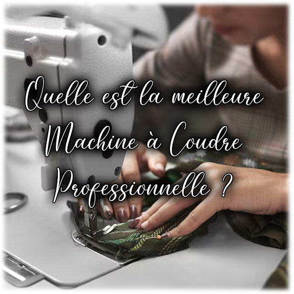 Quelle est la meilleure machine à coudre professionnelle ?