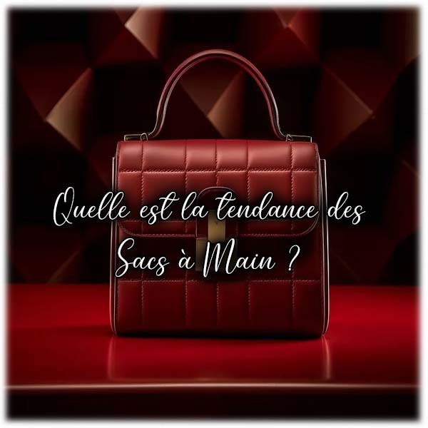 Quelle est la tendance des Sacs à Main ?
