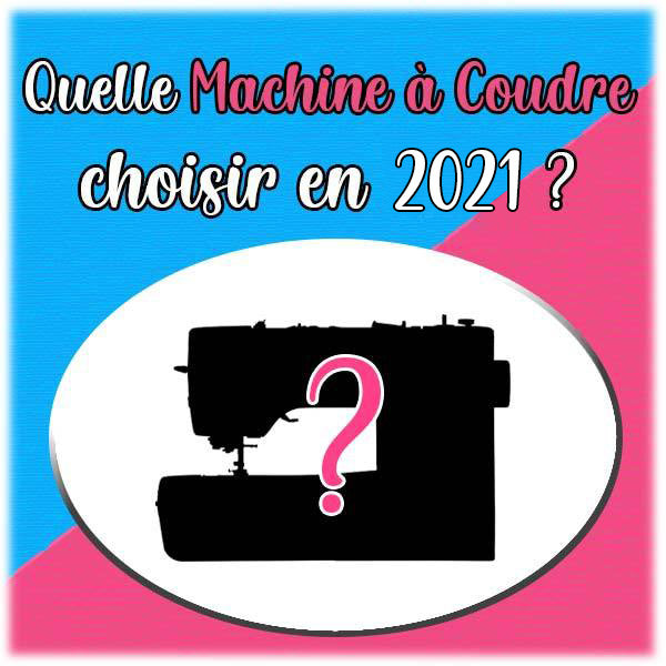 Quelle machine à coudre choisir en 2021 ?