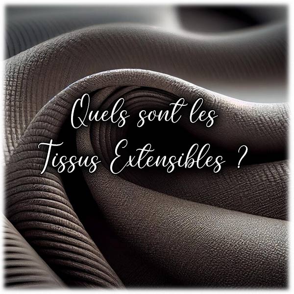 Quels sont les Tissus Extensibles ?