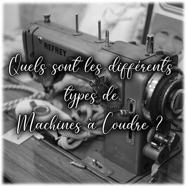 Quels sont les différents types de machines à coudre ?