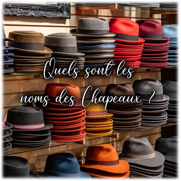 Quels sont les noms des Chapeaux ?