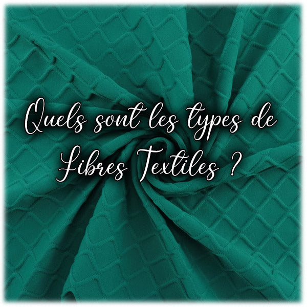 Quels sont les types de fibres textiles ?