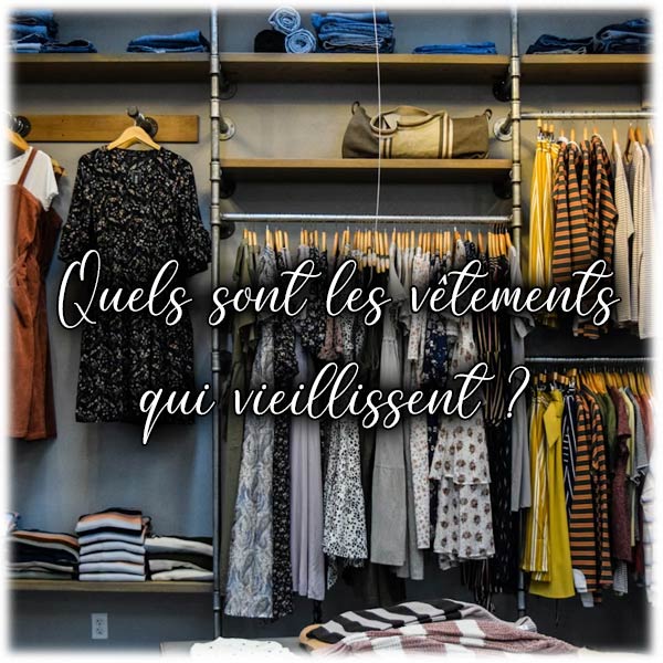 Quels sont les vêtements qui vieillissent ?