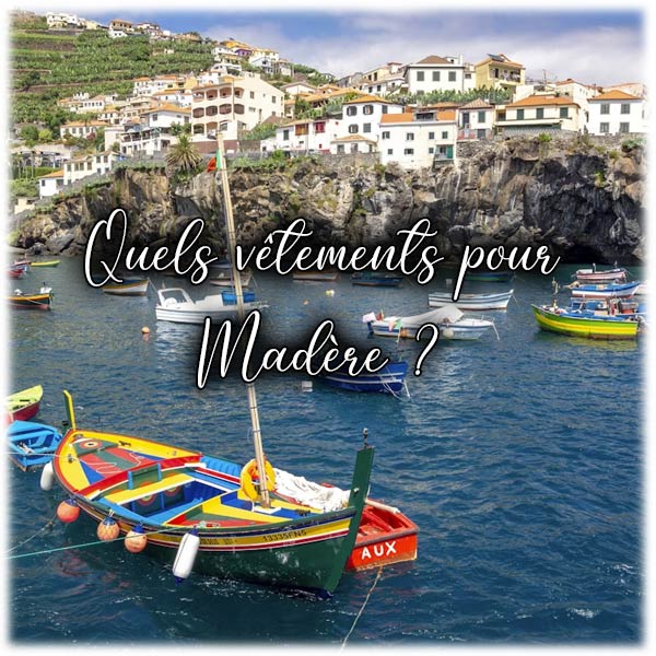 Quels vêtements pour Madère ?