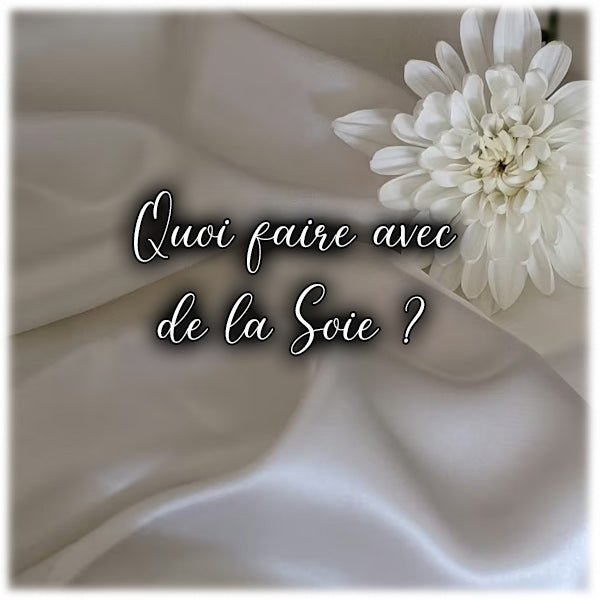 Quoi faire avec de la soie ?