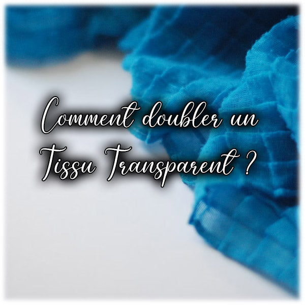 Comment doubler un Tissu Transparent ?