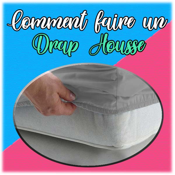 Comment faire un drap housse ?