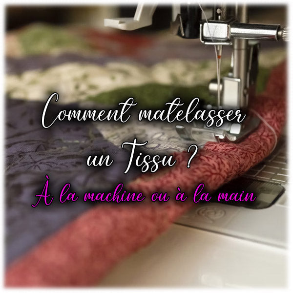 Comment matelasser un Tissu ?
