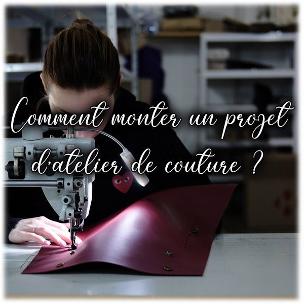 Comment monter un projet d'atelier de couture ?