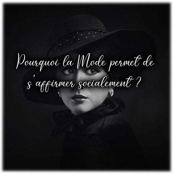 Pourquoi la Mode permet de s'affirmer socialement ?
