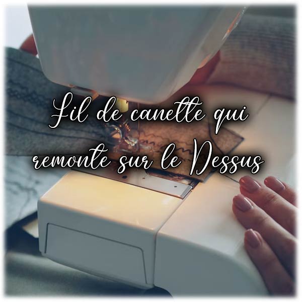 Pourquoi le fil de canette remonte sur le dessus du tissu