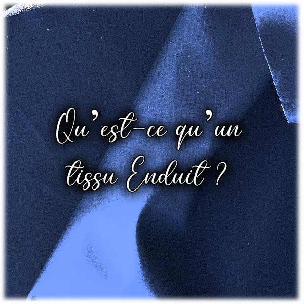Qu’est-ce que le tissu Enduit ?