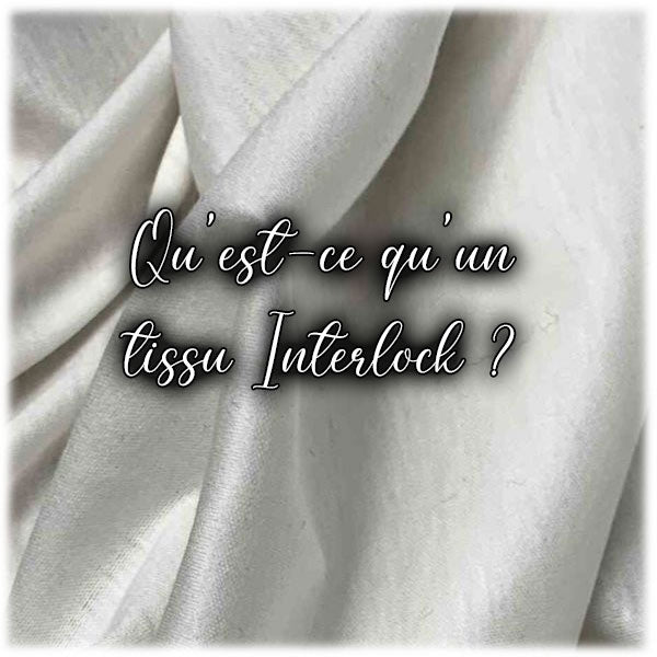 Qu’est-ce qu’un tissu Interlock ?