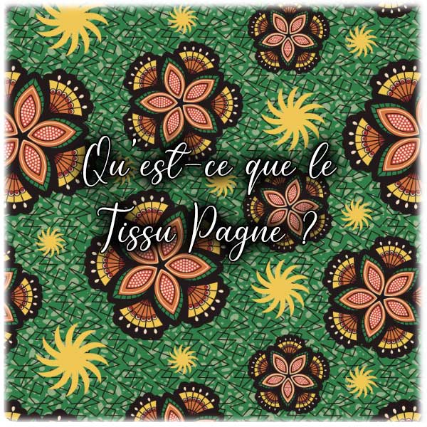 Qu'est-ce qu'un tissu Pagne ?