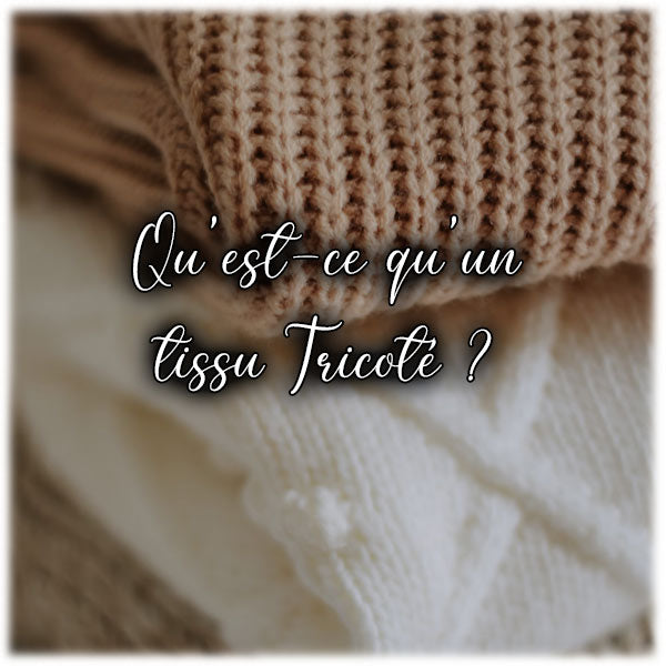 Qu’est-ce qu’un tissu Tricoté ?