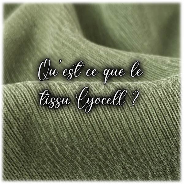 Qu'est ce que le tissu Lyocell