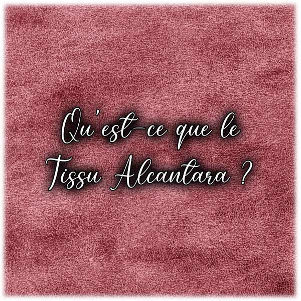 Qu'est-ce que le tissu Alcantara ?