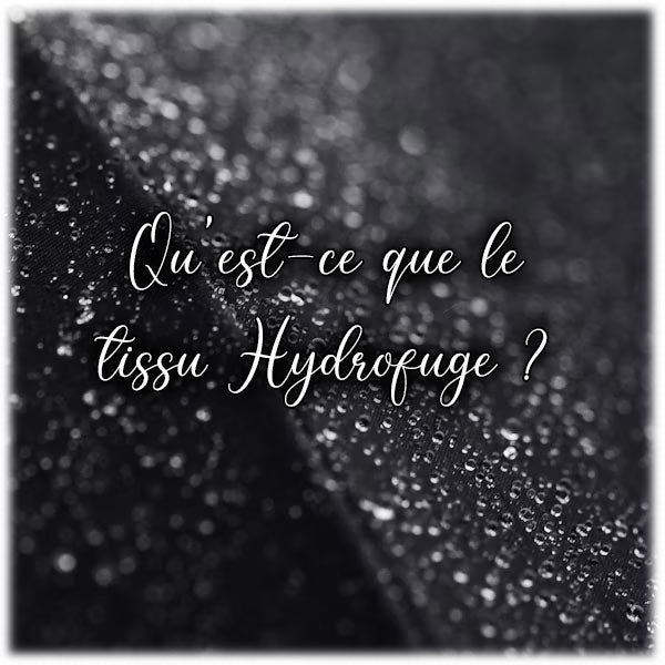 Qu'est-ce que le tissu Hydrofuge ?