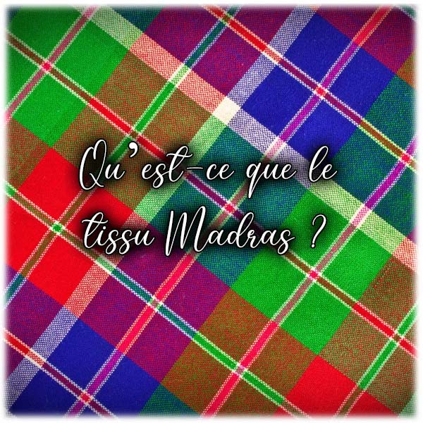 Qu’est-ce que le tissu Madras ?