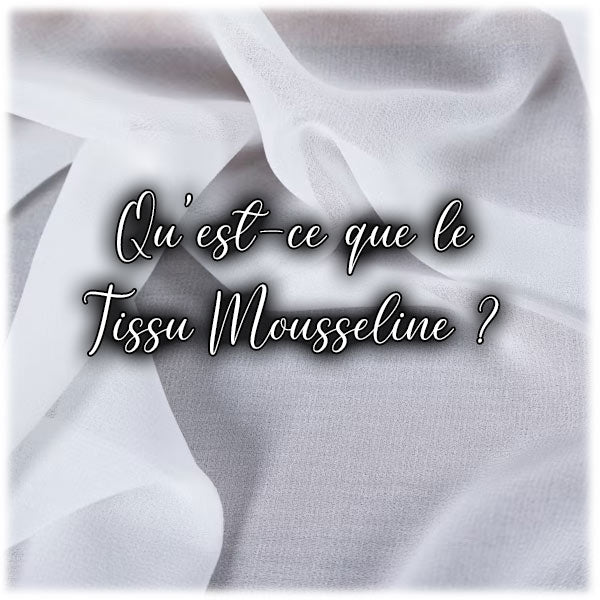 Qu'est-ce que le tissu Mousseline ?