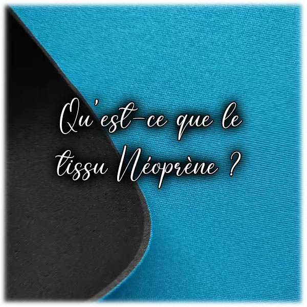 Qu'est-ce que le tissu Néoprène ?