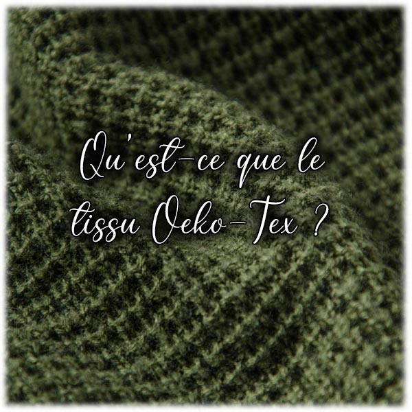 Qu'est-ce que le tissu Oeko-Tex ?