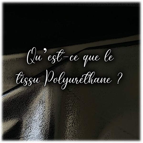 Qu’est-ce que le tissu polyuréthane ?