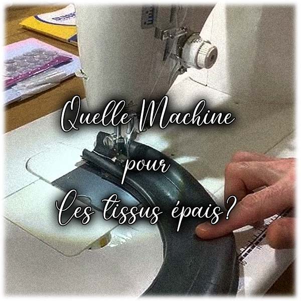 Quelle machine à coudre choisir pour tissus épais ?