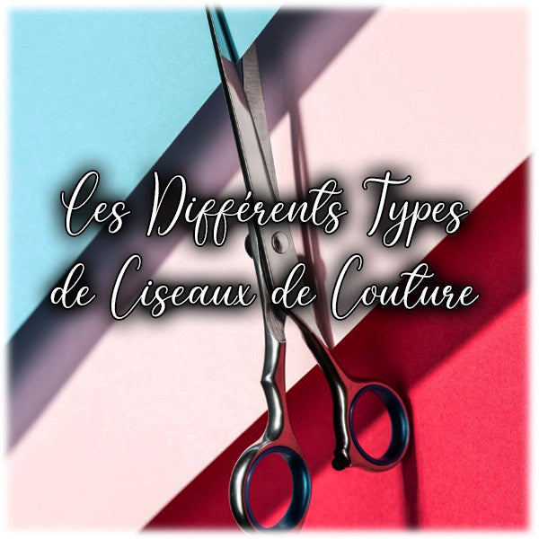 Quels sont les Différents Types de Ciseaux de Couture ?