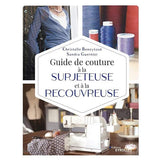 Guide de couture à la surjeteuse et à la recouvreuse<br> Christelle Beneytout - Sandra Guernier